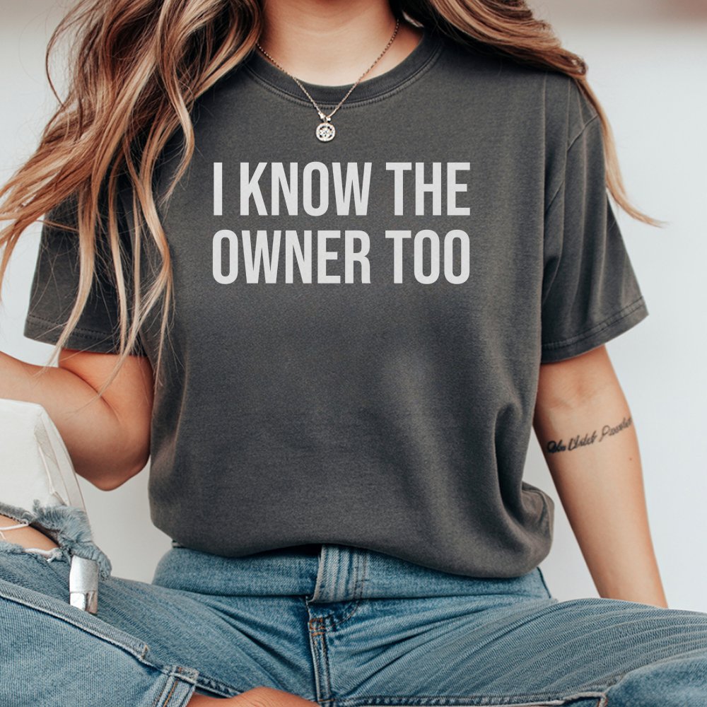 I Know The Owner Too T-Shirt | Sarcastic Bartender Quote | 100% Cotton Premium Crewneck | Funny Gift For Bartender, Bar Staff