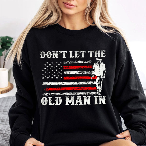 Dont Let The Old Man In Sweatshirt | Patriotic American Flag Graphic | Premium Cotton Blend | Gift For Country Music Fans And