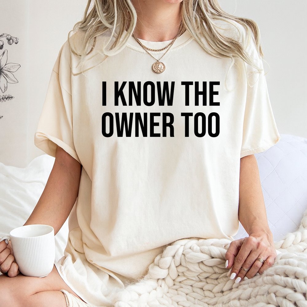I Know The Owner Too T-Shirt | Sarcastic Bartender Quote | 100% Cotton Premium Crewneck | Funny Gift For Bartender, Bar Staff