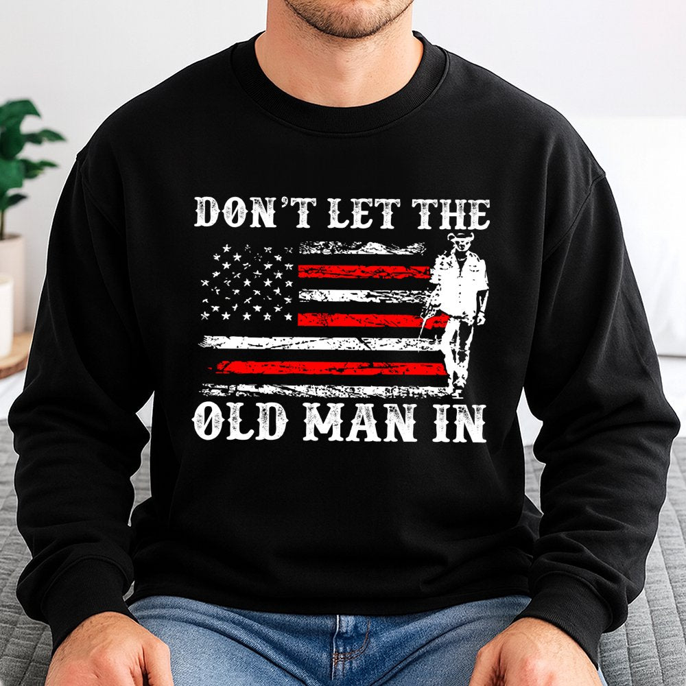 Dont Let The Old Man In Sweatshirt | Patriotic American Flag Graphic | Premium Cotton Blend | Gift For Country Music Fans And