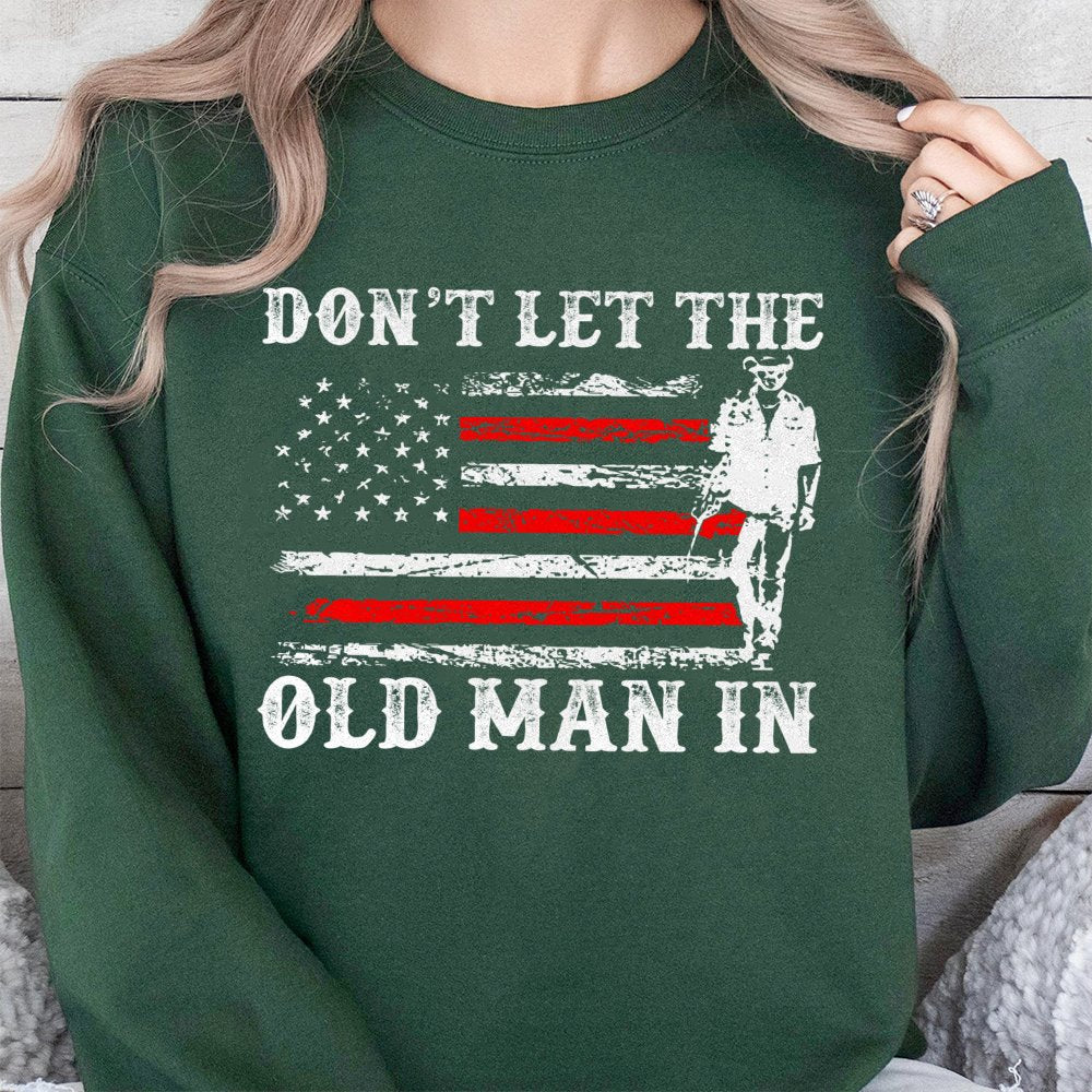 Dont Let The Old Man In Sweatshirt | Patriotic American Flag Graphic | Premium Cotton Blend | Gift For Country Music Fans And