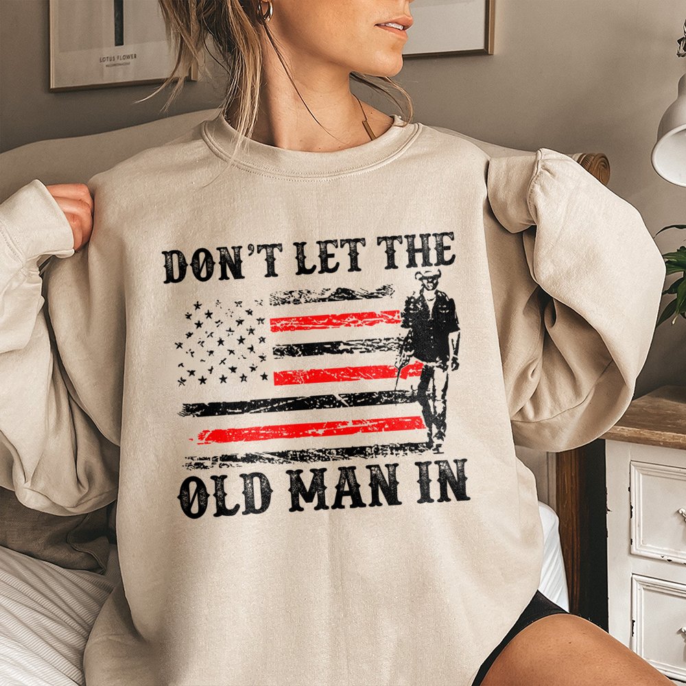 Dont Let The Old Man In Sweatshirt | Patriotic American Flag Graphic | Premium Cotton Blend | Gift For Country Music Fans And