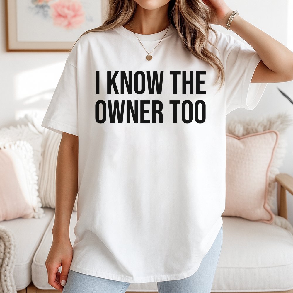 I Know The Owner Too T-Shirt | Sarcastic Bartender Quote | 100% Cotton Premium Crewneck | Funny Gift For Bartender, Bar Staff