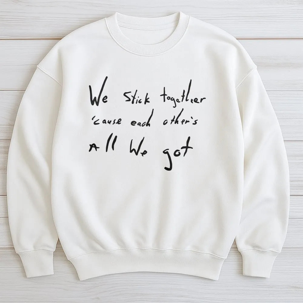 We Stick Together Sweatshirt | Minimalist Quote Graphic Crewneck | Premium Cotton Blend | Inspirational Gift for Best Friends