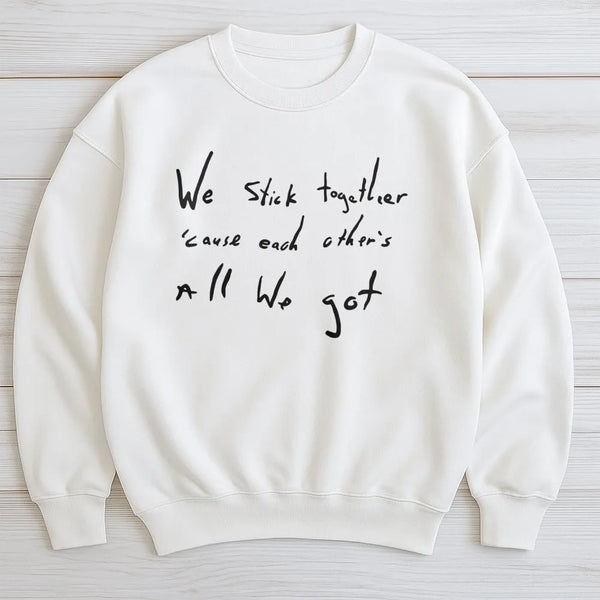 We Stick Together Sweatshirt | Minimalist Quote Graphic Crewneck | Premium Cotton Blend | Inspirational Gift for Best Friends