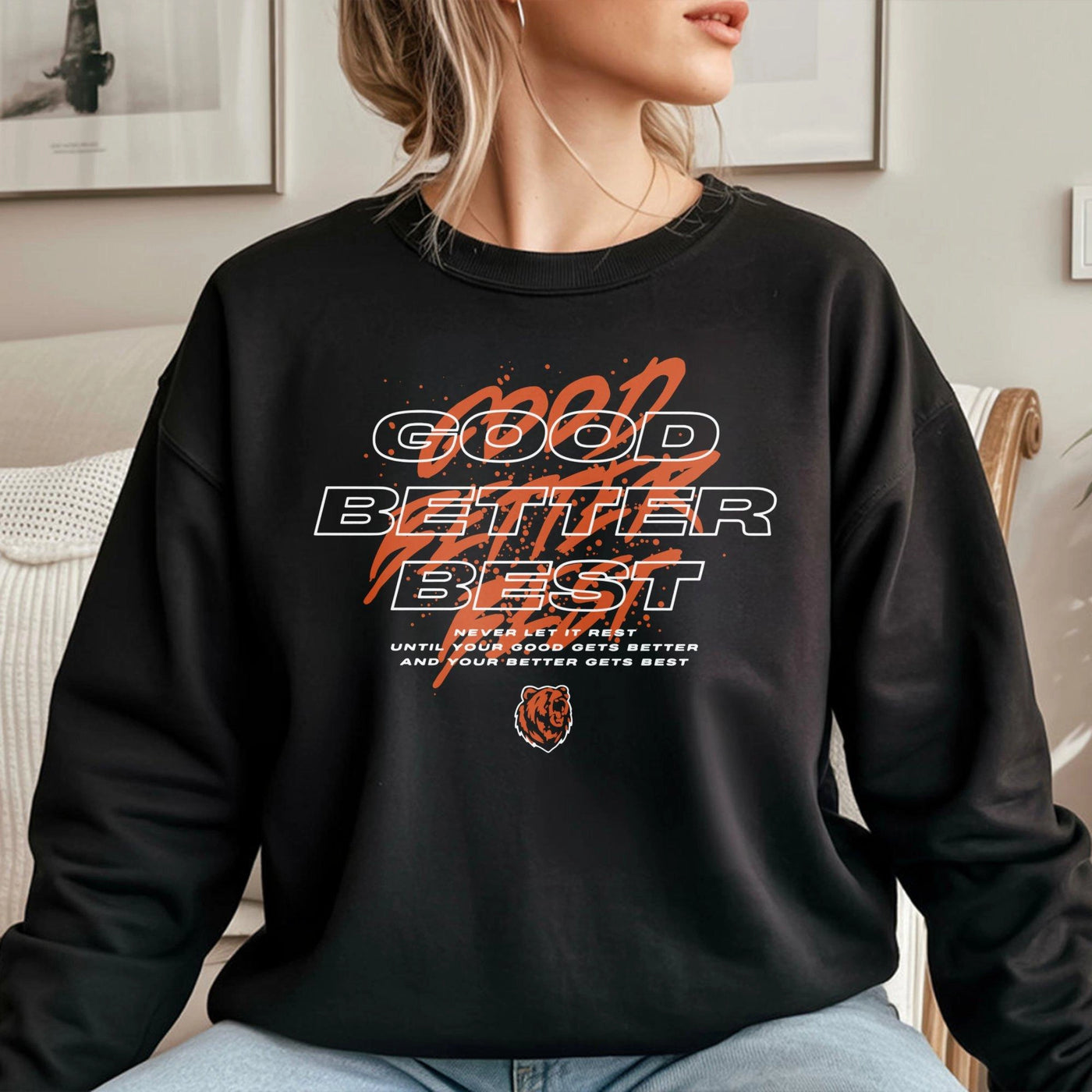Good Better Best Sweatshirt | Motivational Locker Room Quote Apparel | Premium Cotton Blend Crewneck | Unisex Inspirational G