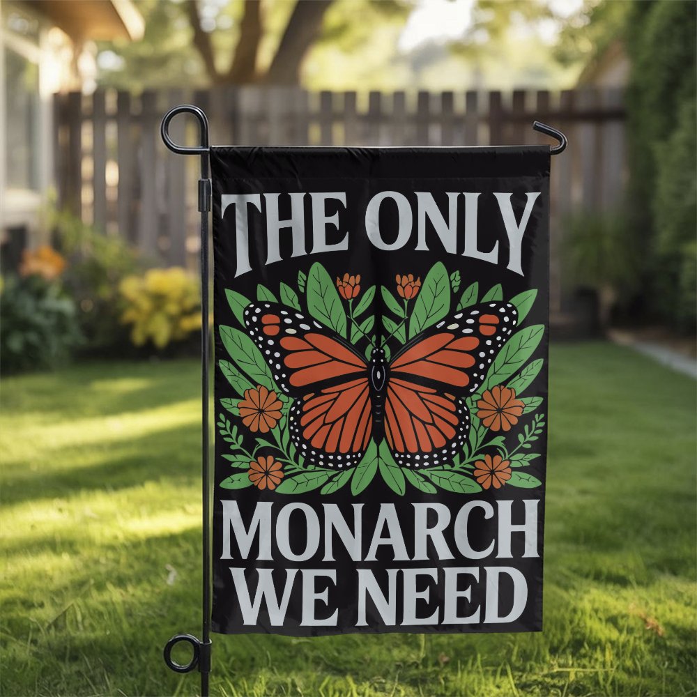 Monarch Butterfly Garden Flag | The Only Monarch We Need Floral Print | Weather-Resistant Polyester | Nature Lover Outdoor De