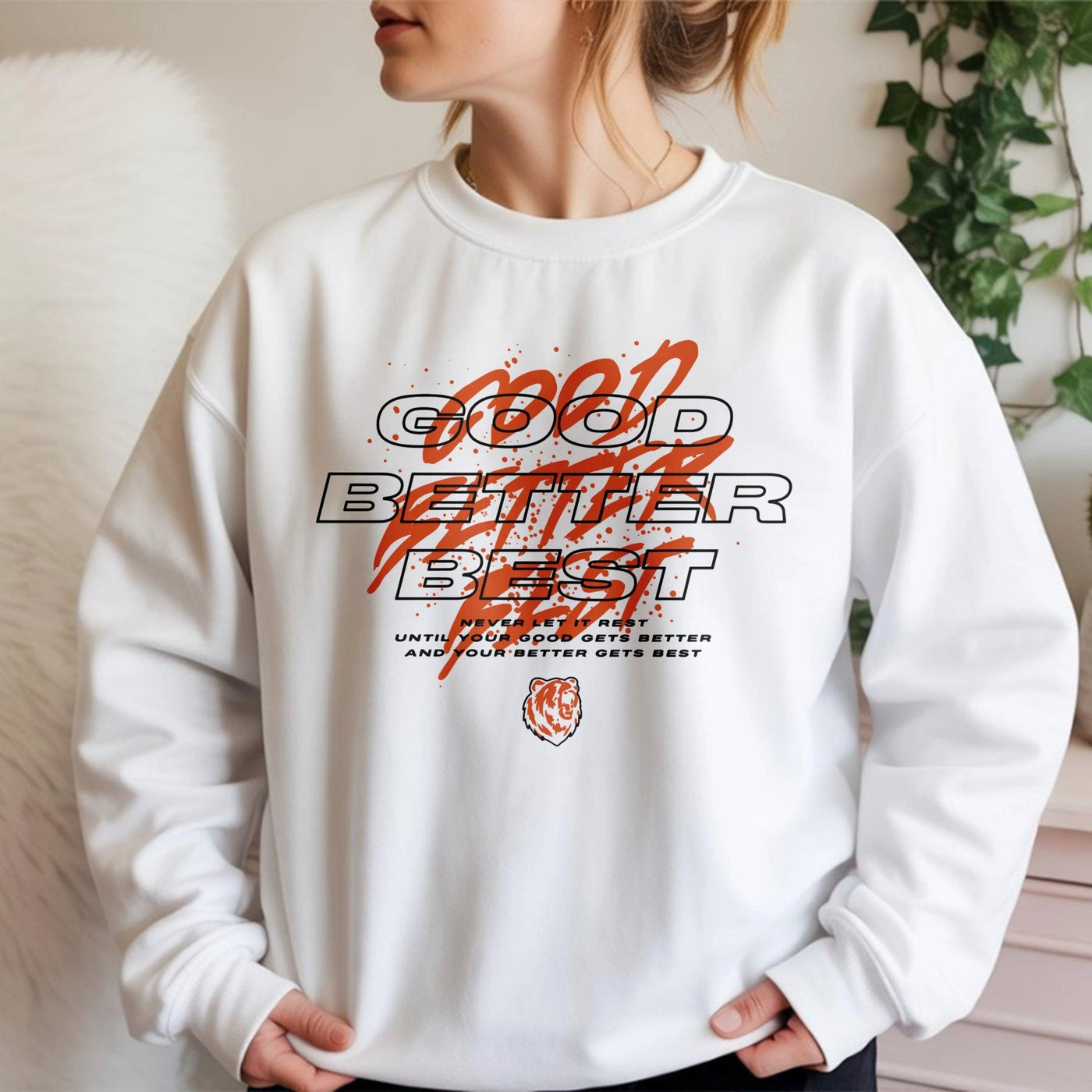 Good Better Best Sweatshirt | Motivational Locker Room Quote Apparel | Premium Cotton Blend Crewneck | Unisex Inspirational G