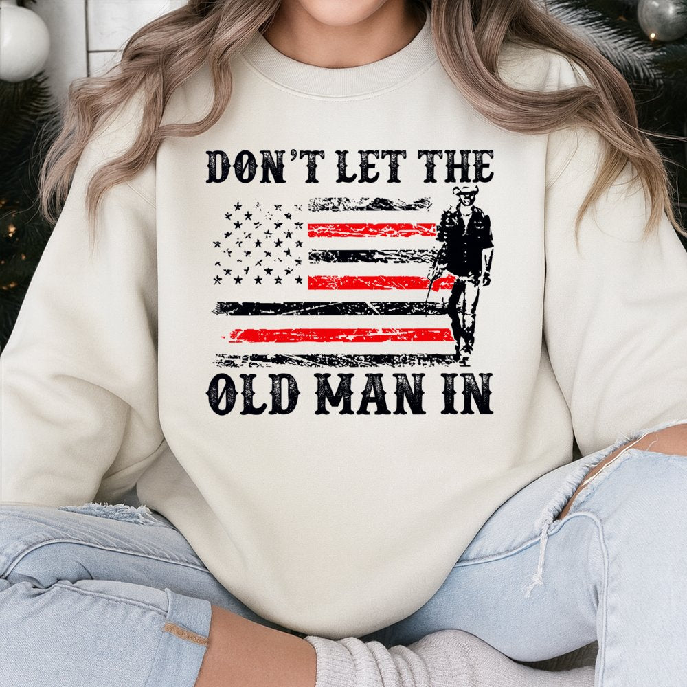 Dont Let The Old Man In Sweatshirt | Patriotic American Flag Graphic | Premium Cotton Blend | Gift For Country Music Fans And